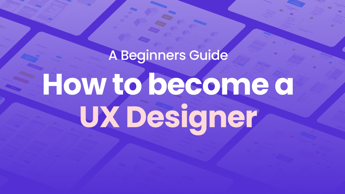 A Beginner's Guide To Become A UX Designer