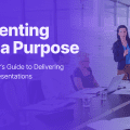 Presenting with a purpose