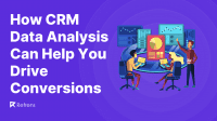 How CRM Data Analysis Can Help You Drive Conversions