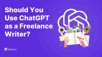Should You Use ChatGPT as a Freelance Writer?