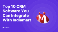 Top 10 CRM Software You Can Integrate With Indiamart