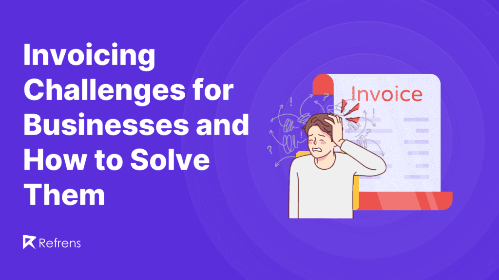 Invoicing Challenges for Businesses and How to Solve Them