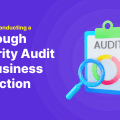A Guide to Conducting a Thorough Security Audit for Business Protection