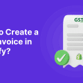 How to Create a GST Invoice in Shopify