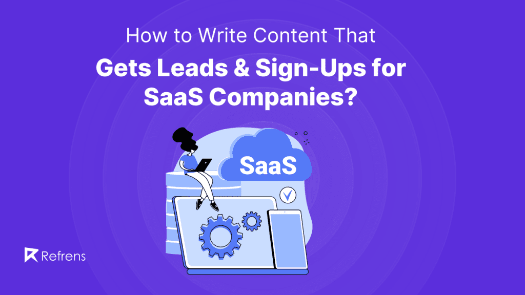 How to Write Content That Gets Leads & Sign-Ups for SaaS Companies?