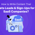 How to Write Content That Gets Leads & Sign-Ups for SaaS Companies?
