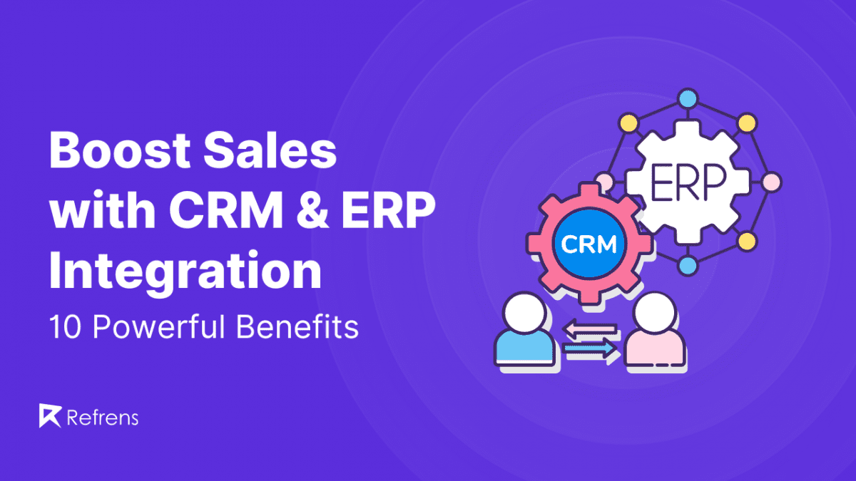 Boost Sales with CRM & ERP Integration: 10 Powerful Benefits