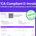 Zatca Compliant E-Invoices: A Detailed Guide for Businesses in Saudi Arabia