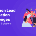 Common Lead Generation Challenges - solutions