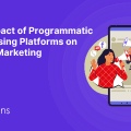 The Impact of Programmatic Advertising Platforms on Digital Marketing